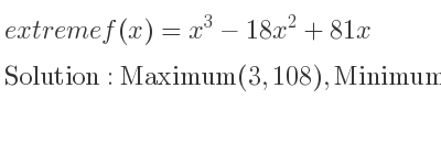 The extreme f(x)=x^3-18x^2+81x is Maximum(3,108),Minimum(9,0)